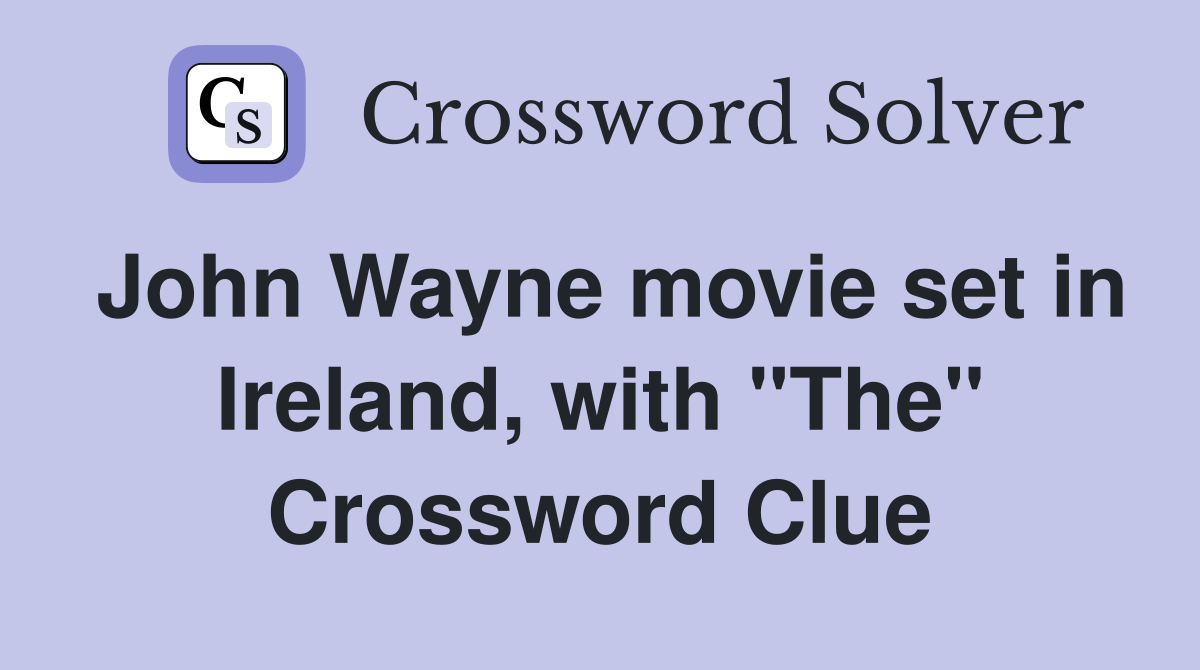 John Wayne movie set in Ireland, with "The" Crossword Clue