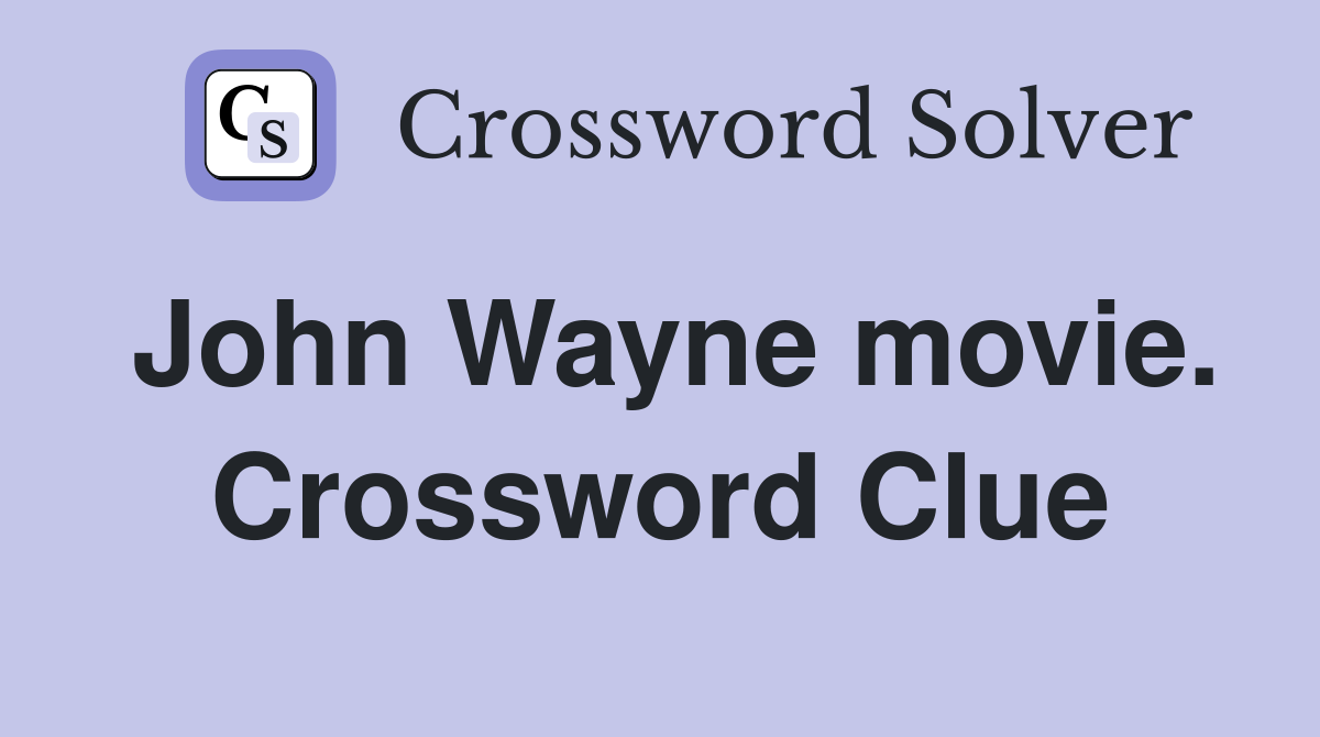 John Wayne movie. Crossword Clue