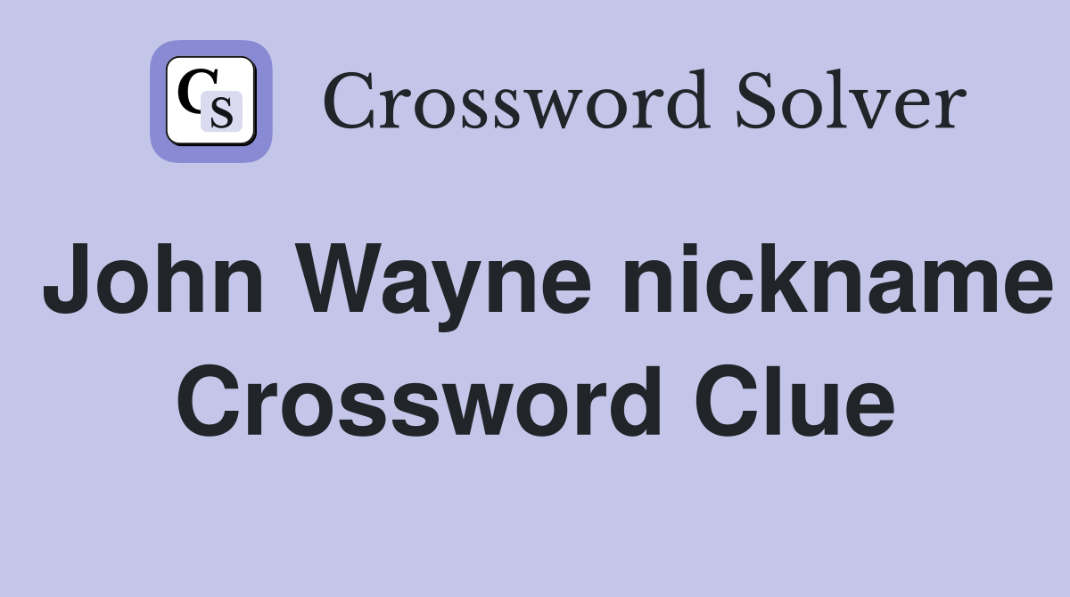 John Wayne nickname Crossword Clue