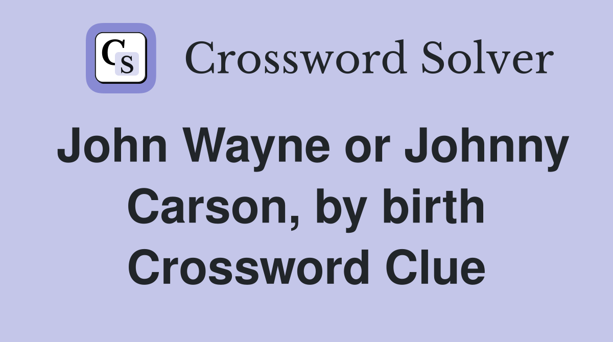 John Wayne or Johnny Carson, by birth Crossword Clue