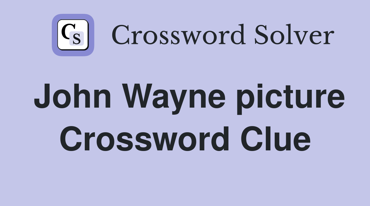 John Wayne picture Crossword Clue
