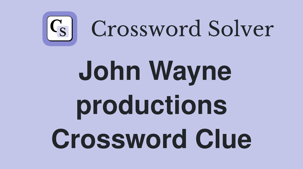 John Wayne productions Crossword Clue