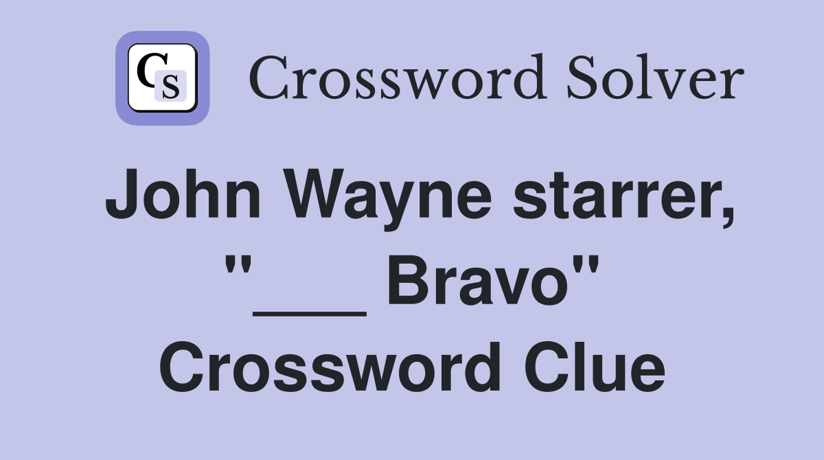 John Wayne starrer, "___ Bravo" Crossword Clue