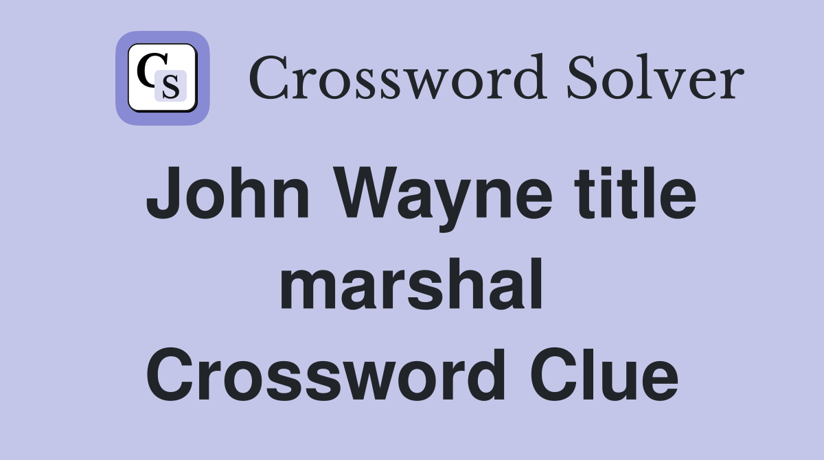 John Wayne title marshal Crossword Clue