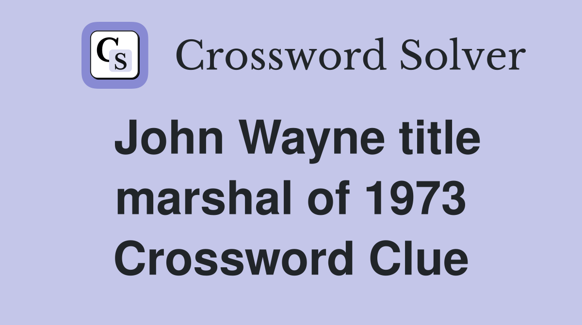 John Wayne title marshal of 1973 Crossword Clue
