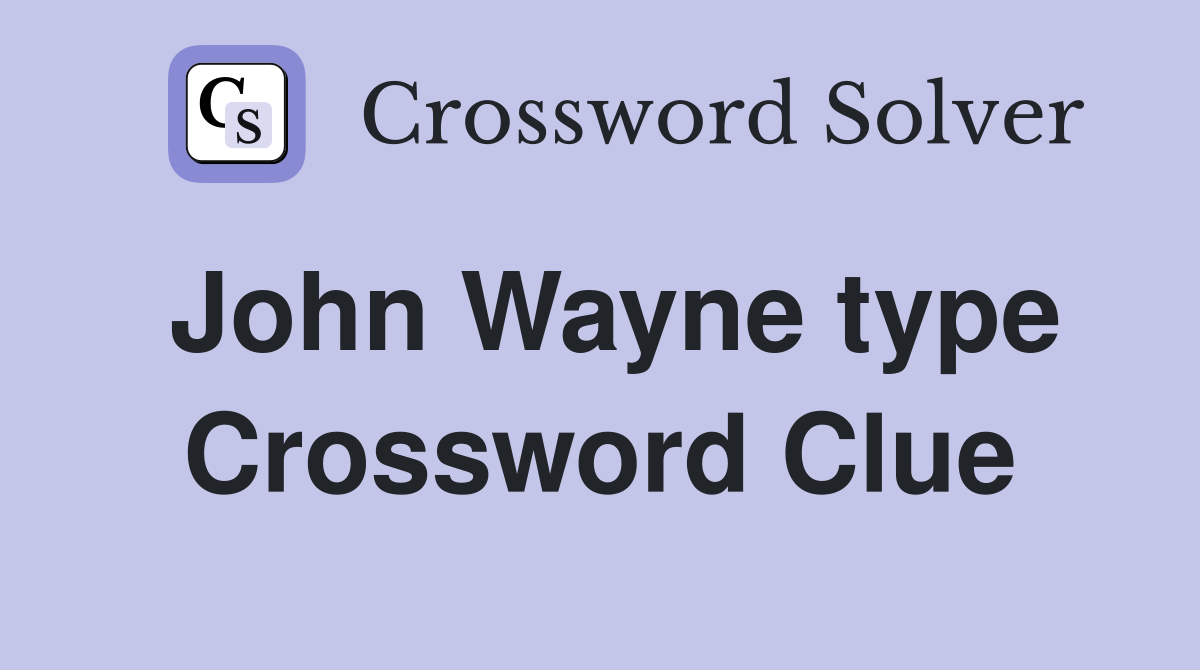 John Wayne type Crossword Clue