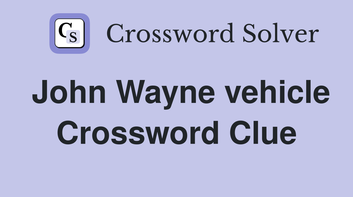 John Wayne vehicle Crossword Clue