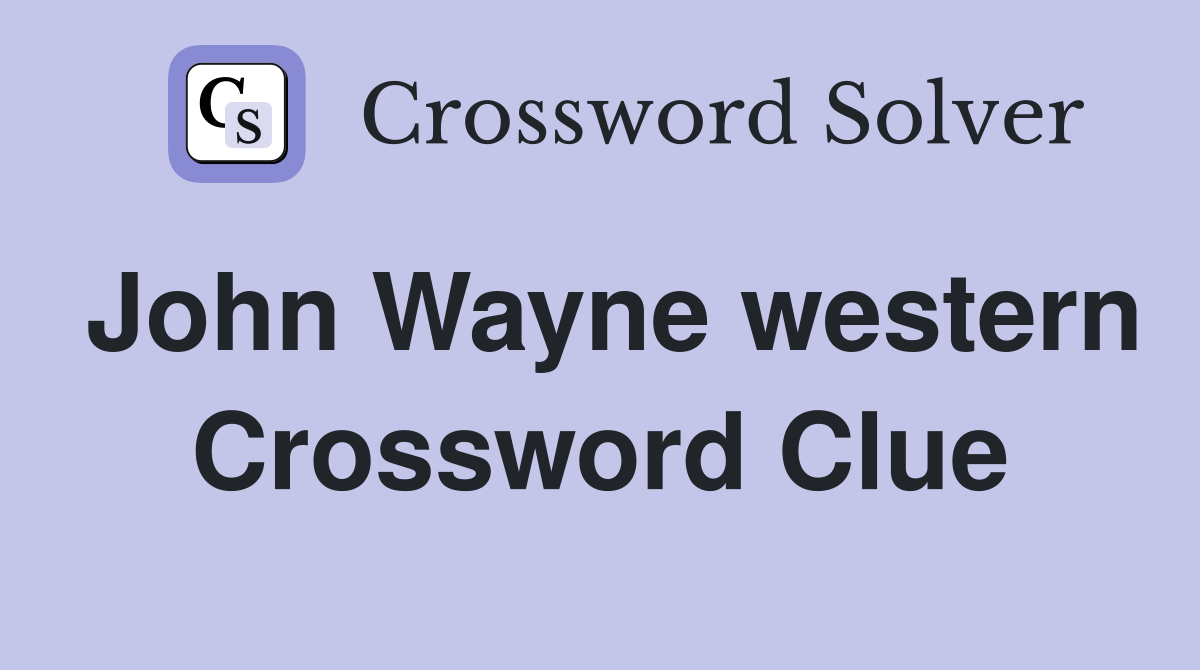 John Wayne western Crossword Clue