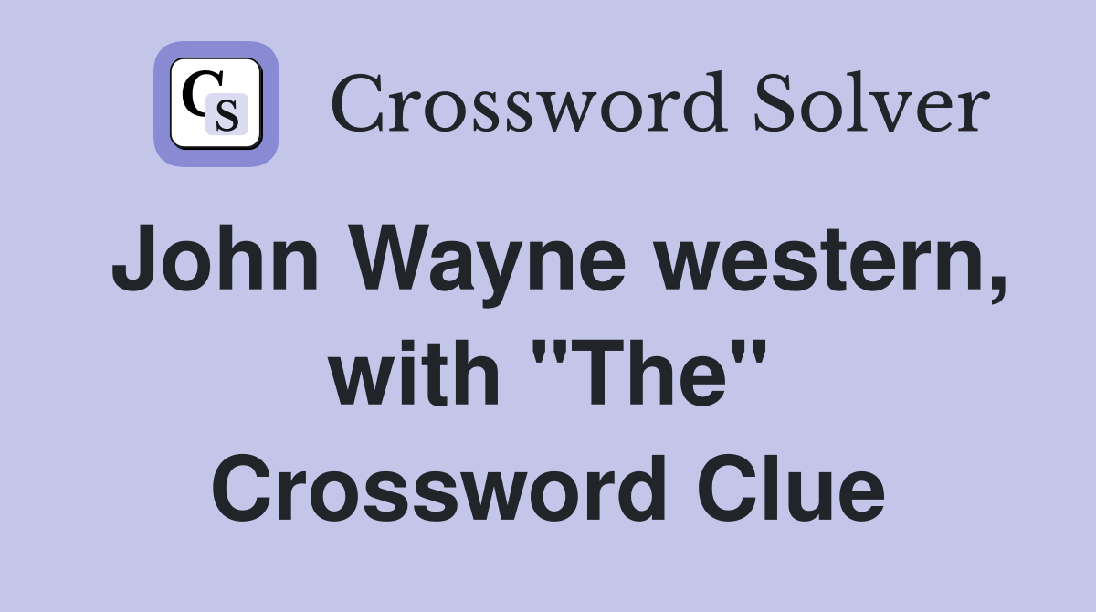John Wayne western, with "The" Crossword Clue