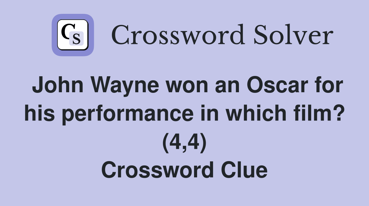 John Wayne won an Oscar for his performance in which film? (4,4) Crossword Clue