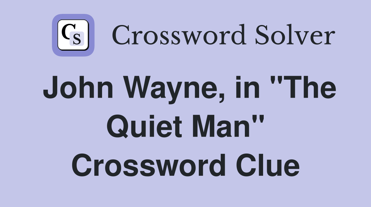 John Wayne, in "The Quiet Man" Crossword Clue
