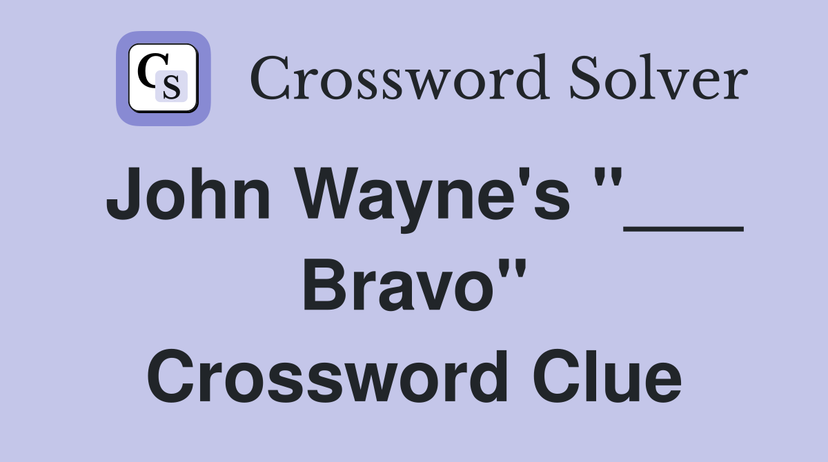 John Wayne's "___ Bravo" Crossword Clue