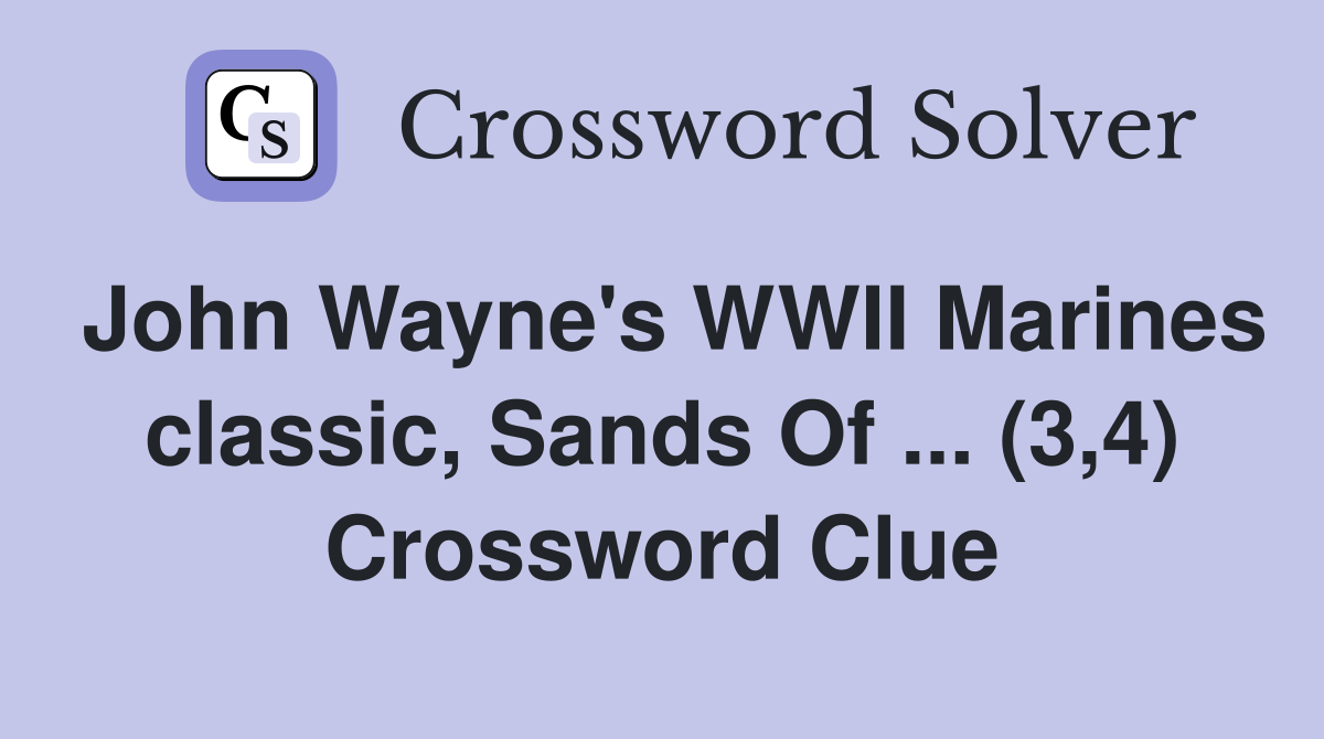 John Wayne's WWII Marines classic, Sands Of ... (3,4) Crossword Clue