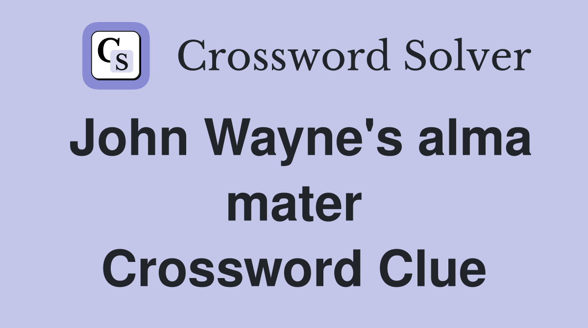 John Wayne's alma mater Crossword Clue