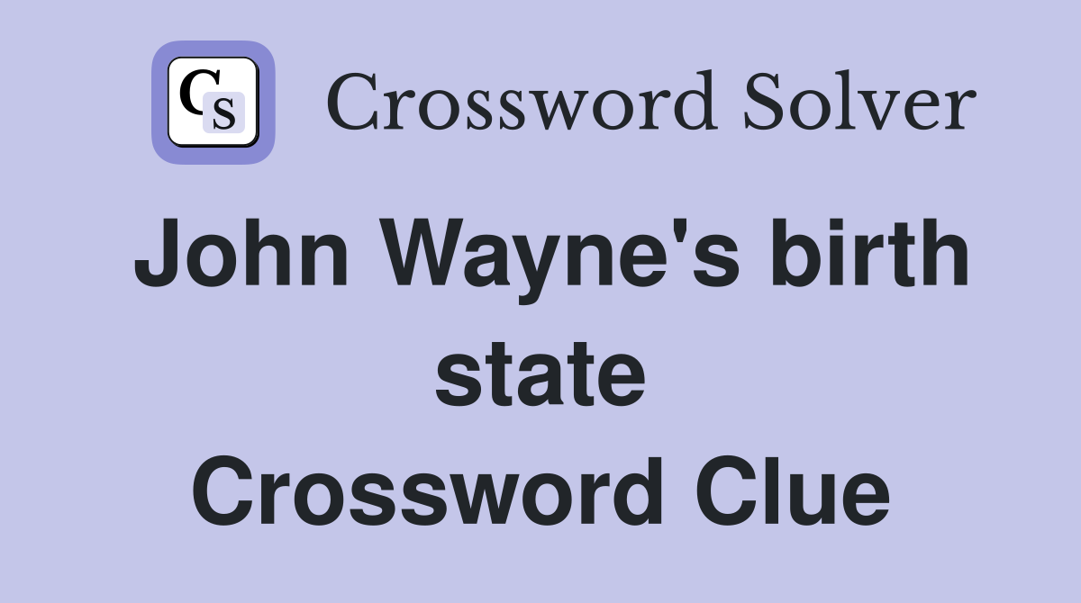 John Wayne's birth state Crossword Clue
