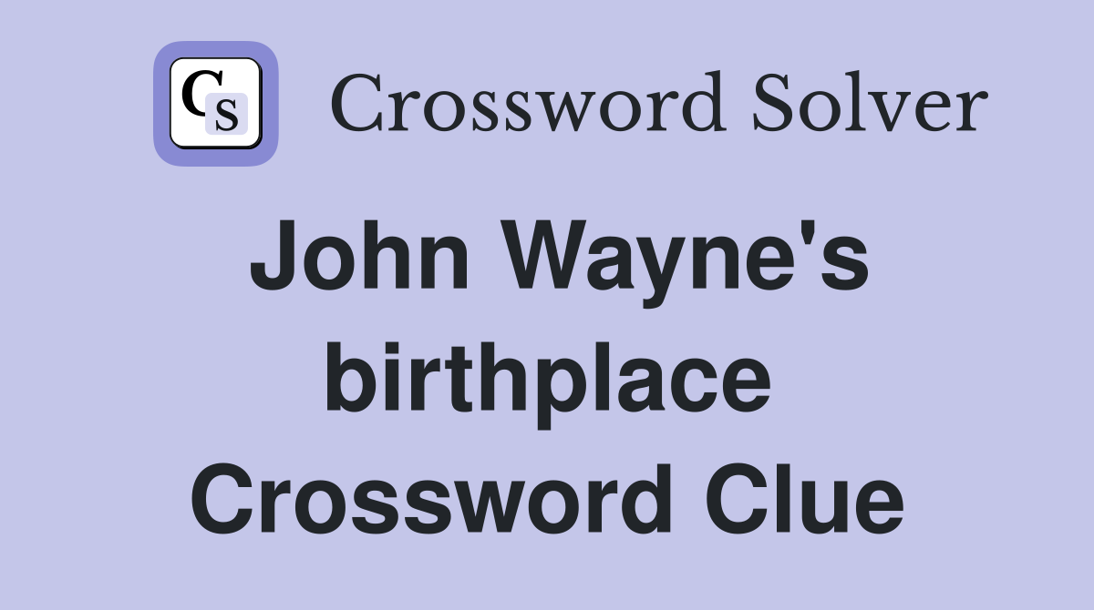 John Wayne's birthplace Crossword Clue