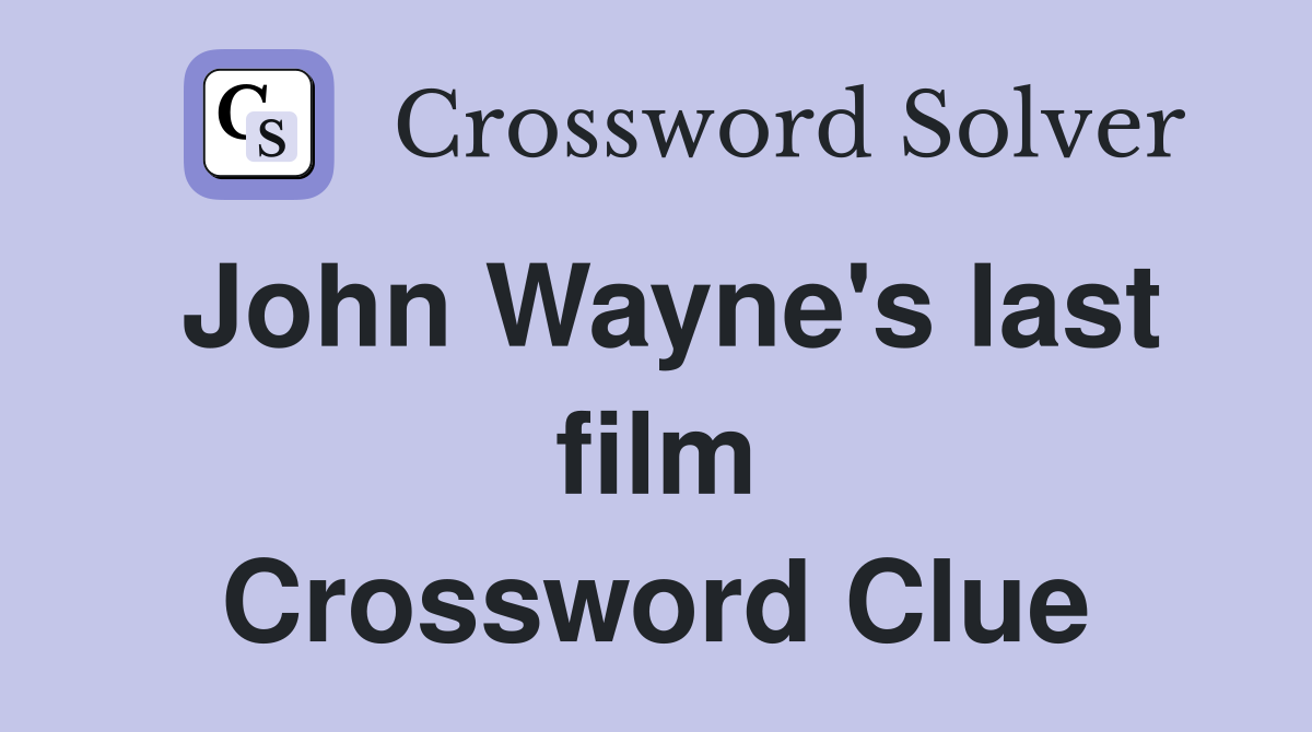 John Wayne's last film Crossword Clue