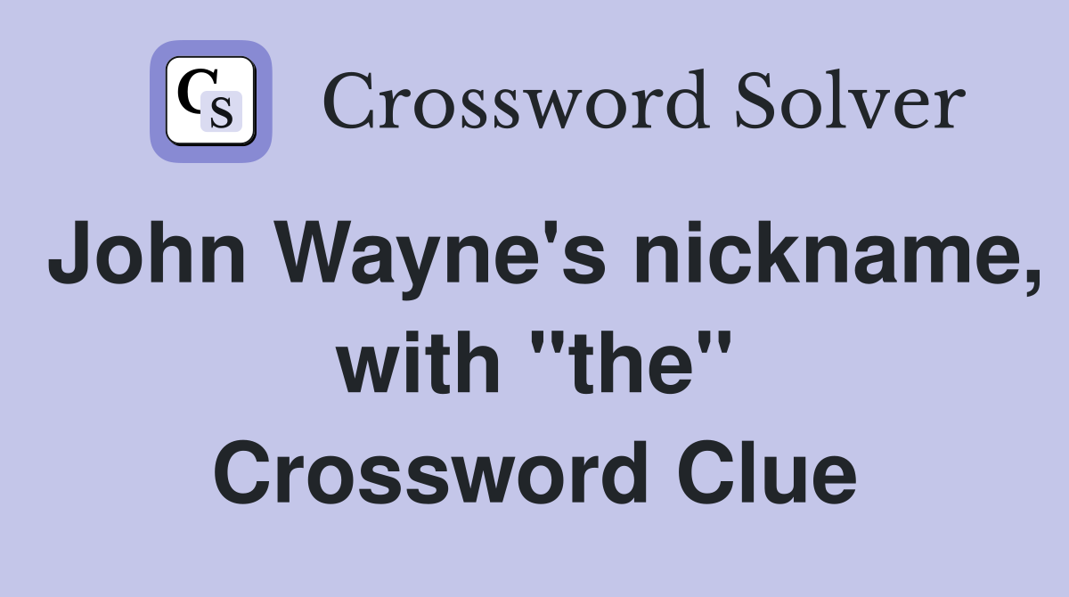 John Wayne's nickname, with "the" Crossword Clue