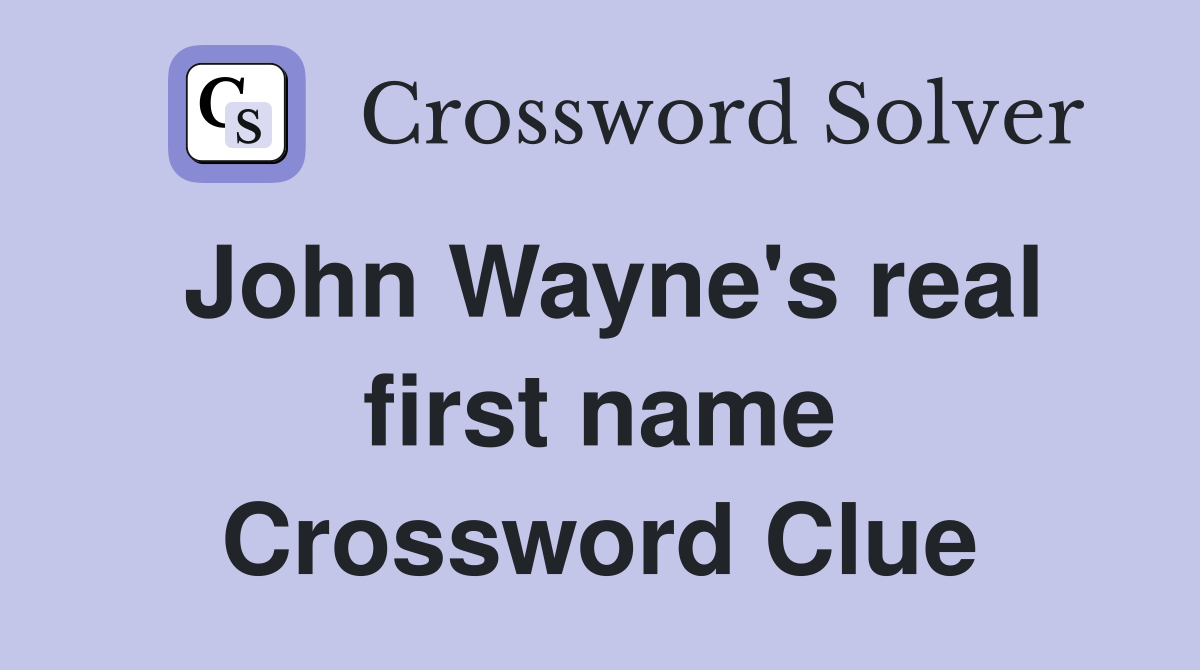 John Wayne's real first name Crossword Clue
