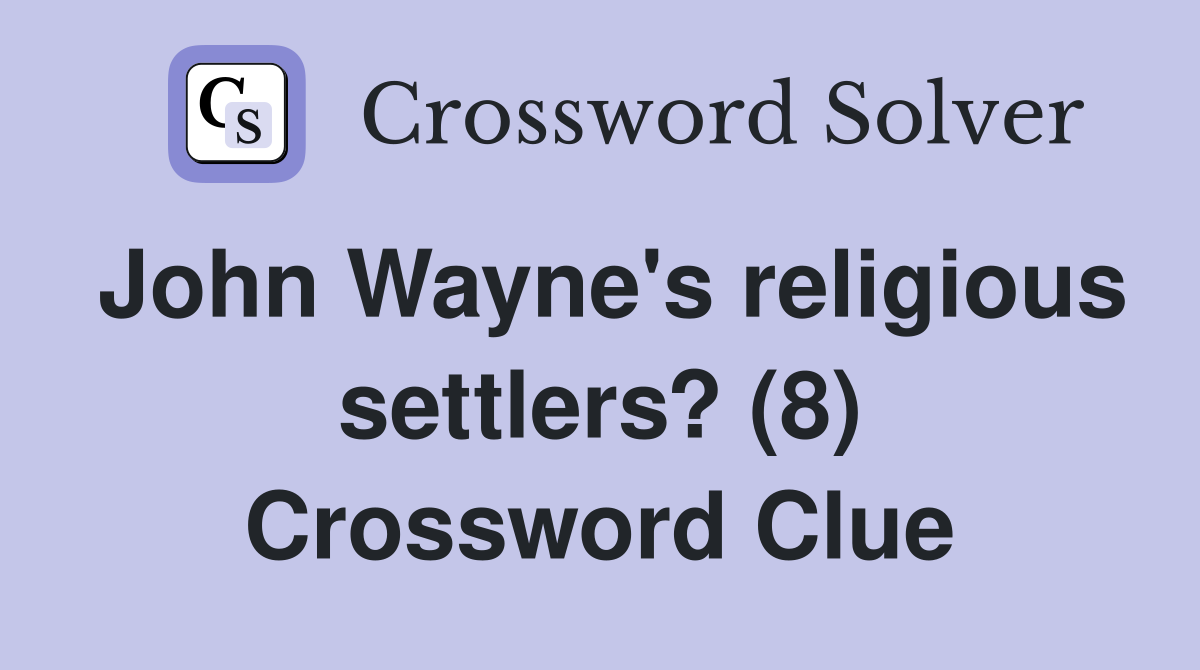 John Wayne's religious settlers? (8) Crossword Clue