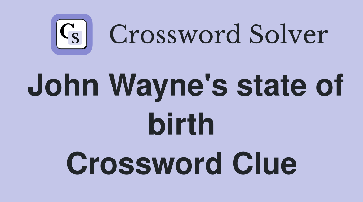 John Wayne's state of birth Crossword Clue