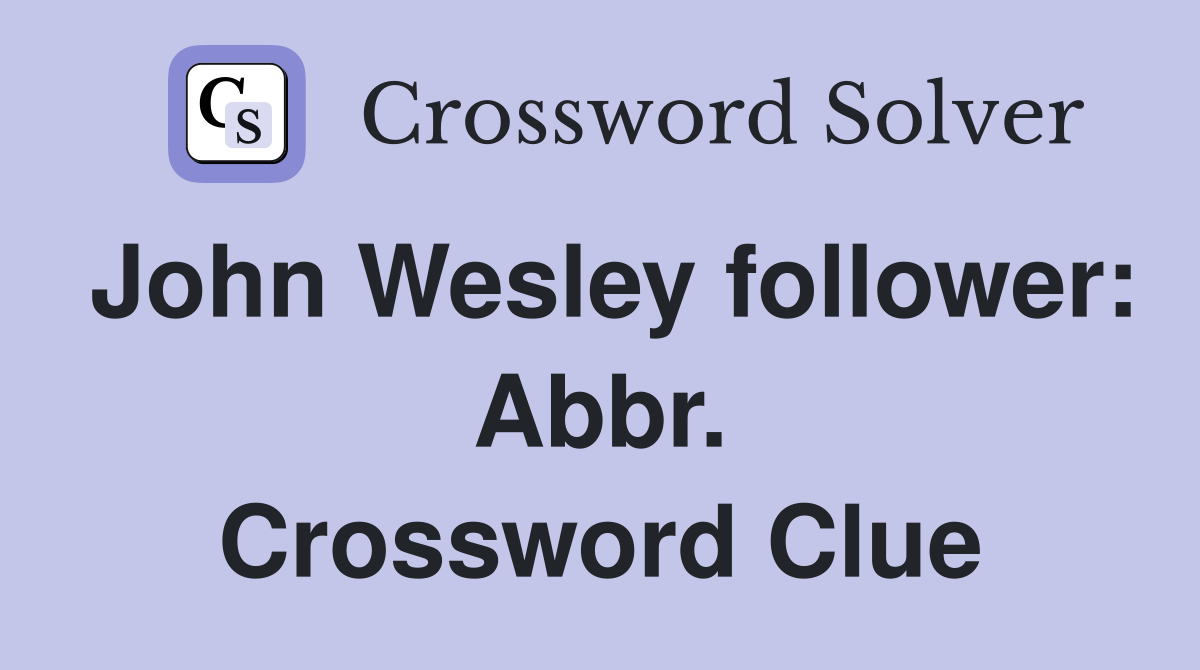 John Wesley follower: Abbr. Crossword Clue