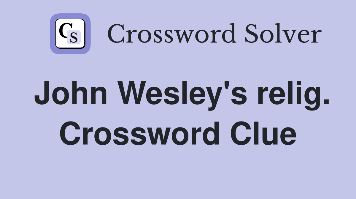 John Wesley's relig. Crossword Clue