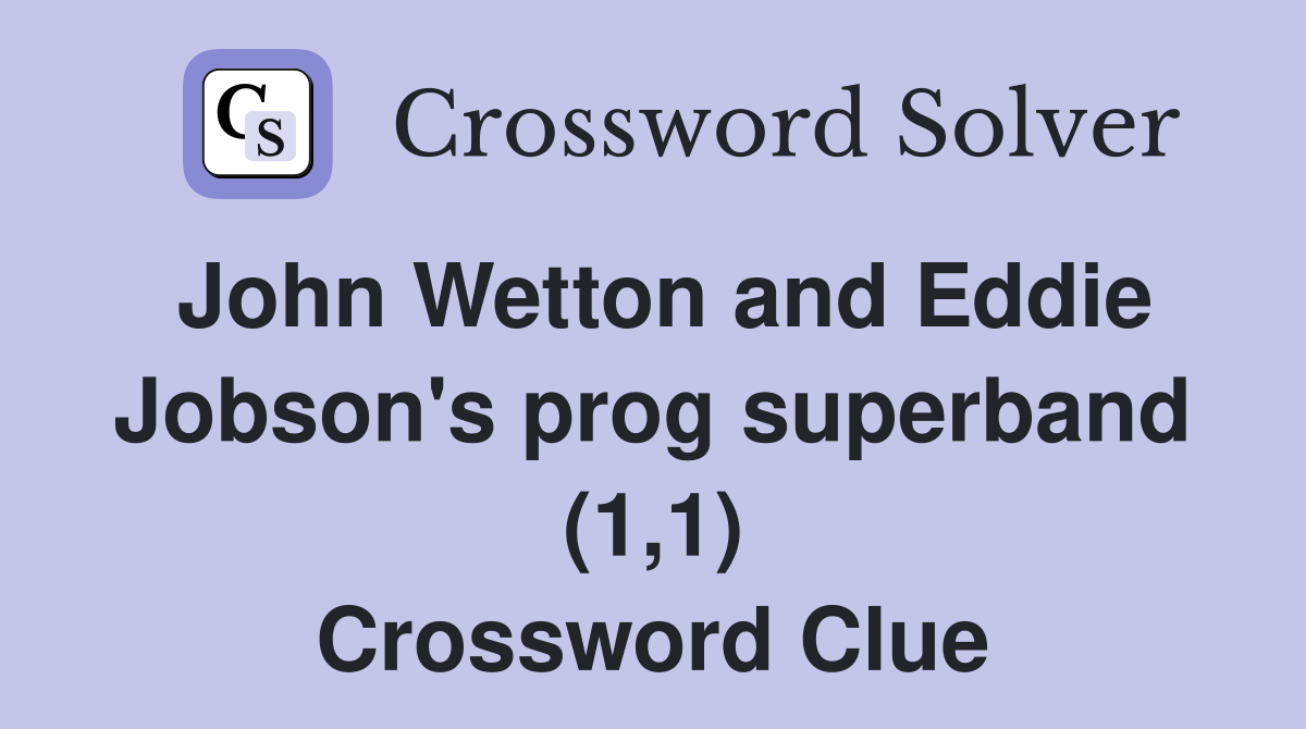 John Wetton and Eddie Jobson's prog superband (1,1) Crossword Clue
