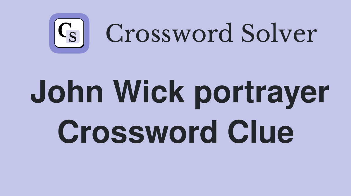 John Wick portrayer Crossword Clue