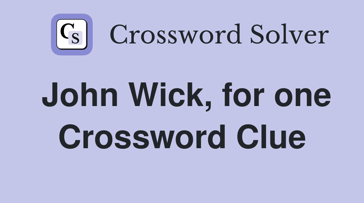 John Wick, for one Crossword Clue