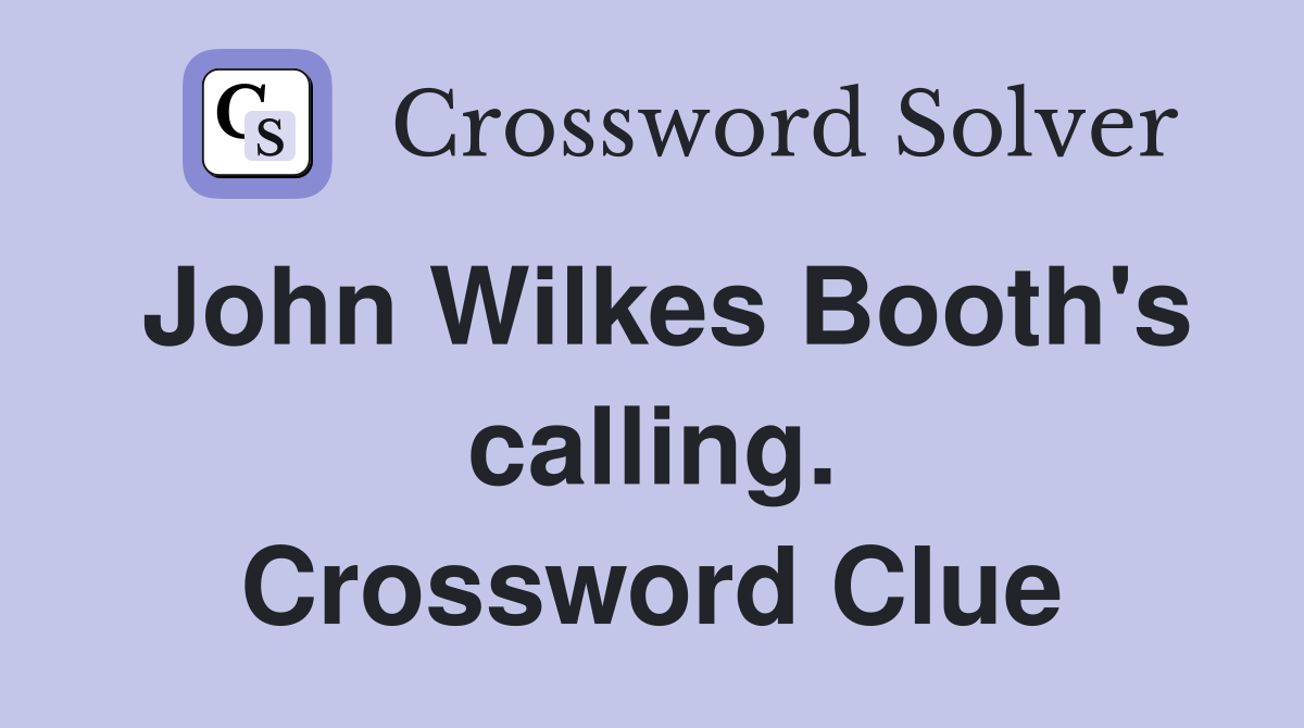 John Wilkes Booth's calling. Crossword Clue
