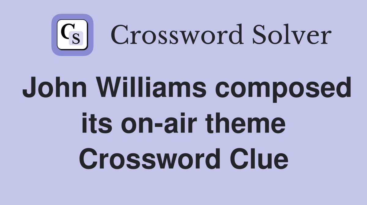 John Williams composed its on-air theme Crossword Clue