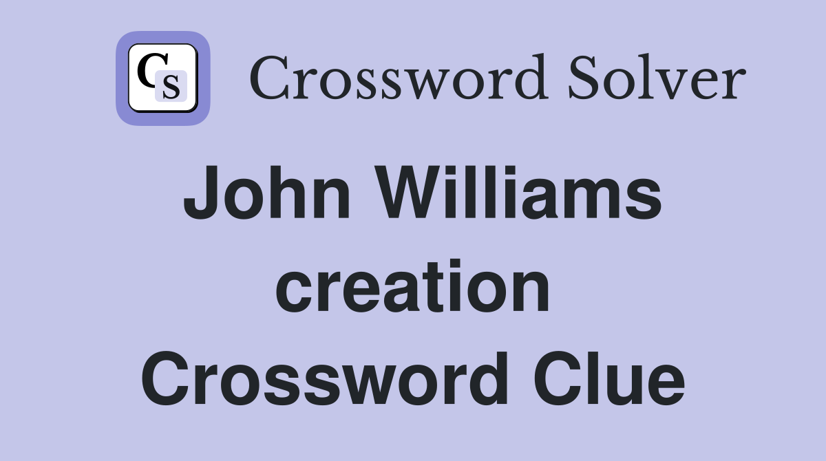 John Williams creation Crossword Clue