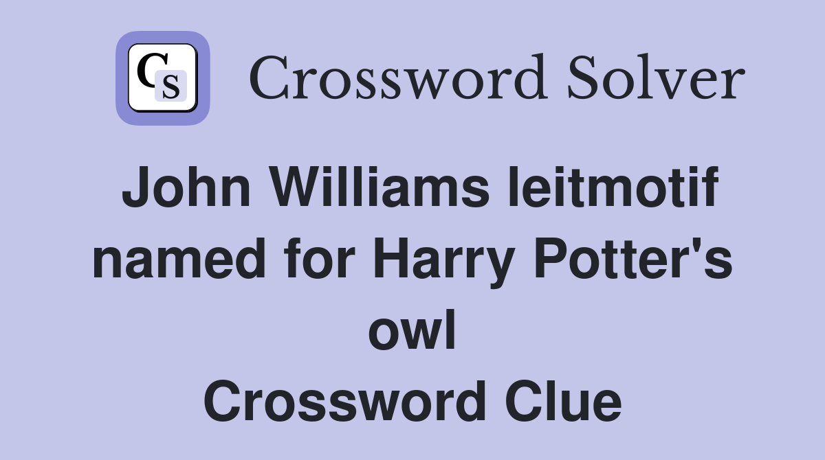 John Williams leitmotif named for Harry Potter's owl Crossword Clue