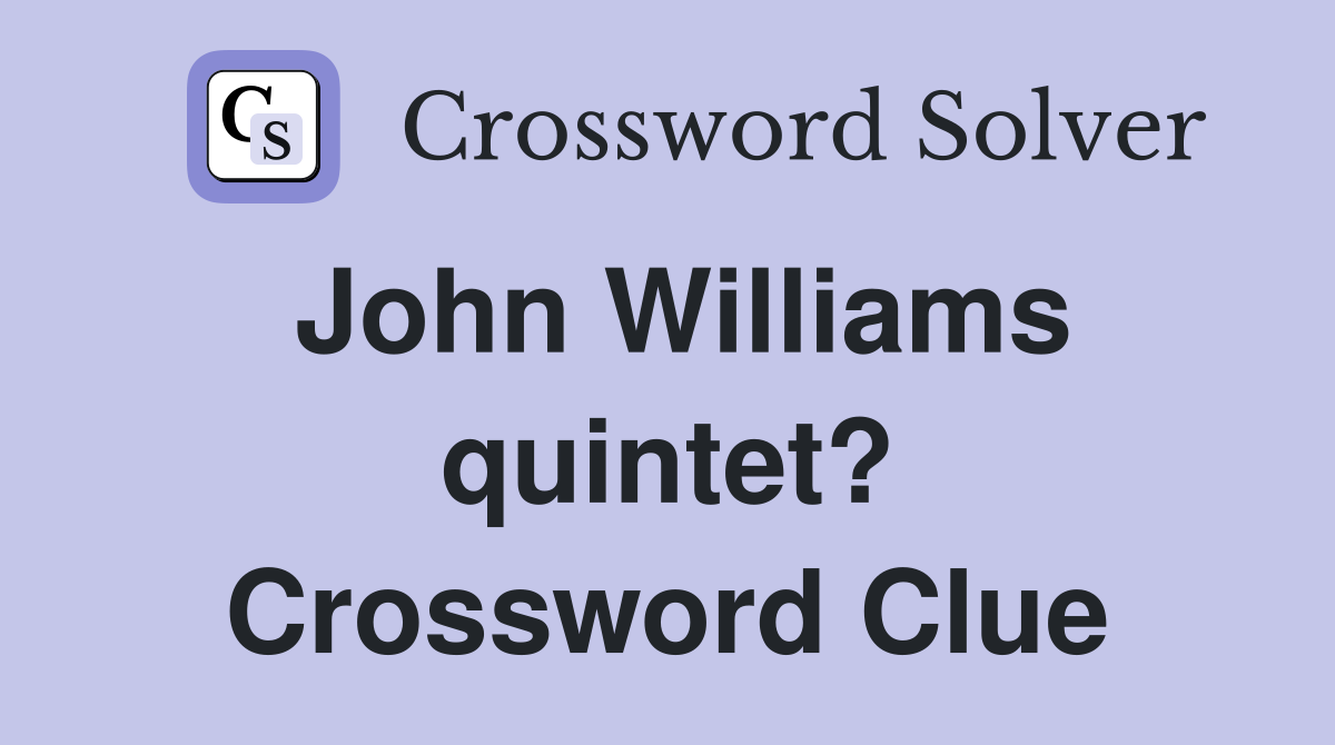 John Williams quintet? Crossword Clue