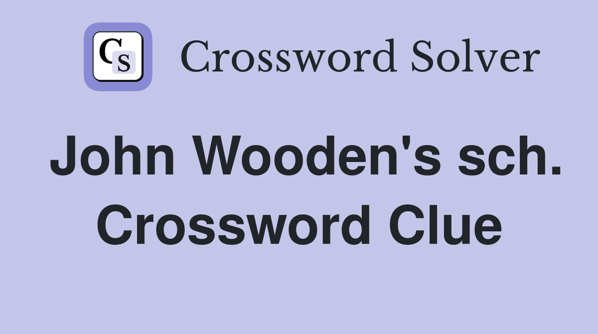 John Wooden's sch. Crossword Clue