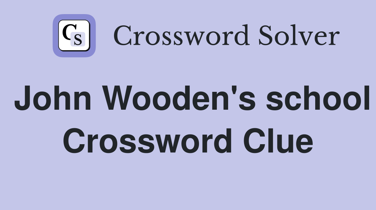 John Wooden's school Crossword Clue