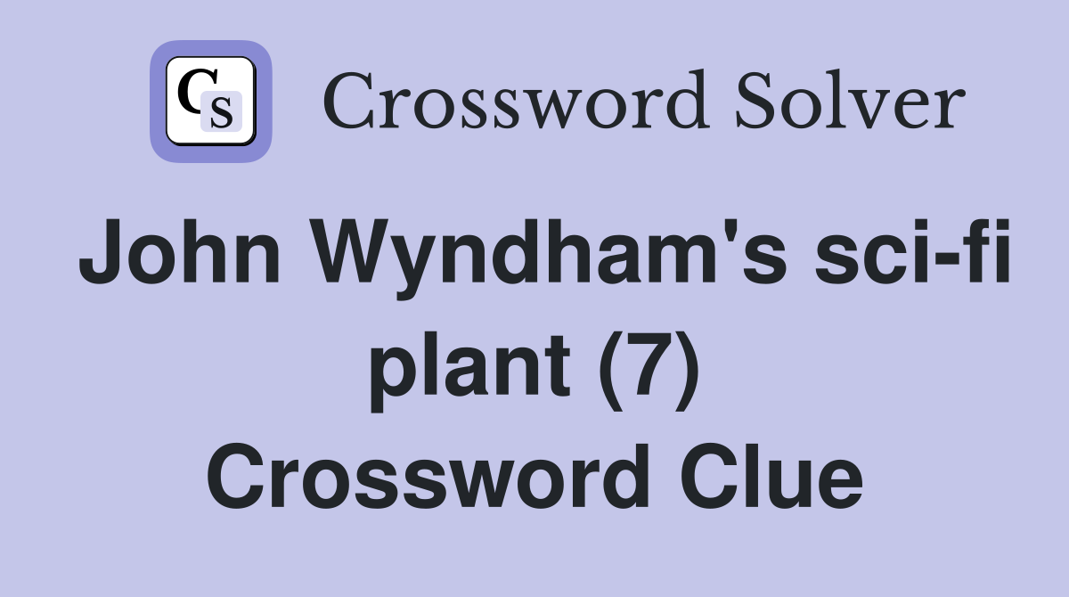 John Wyndham's sci-fi plant (7) Crossword Clue