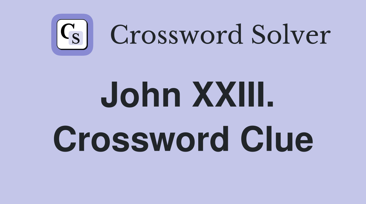John XXIII. Crossword Clue