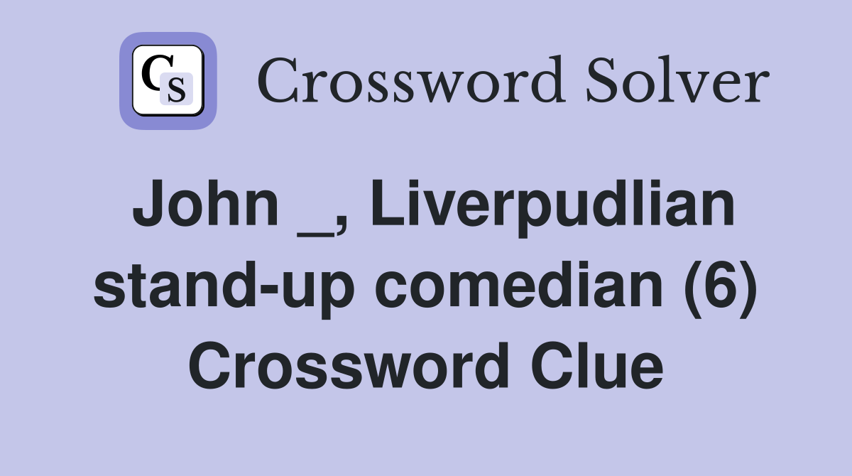 John _, Liverpudlian stand-up comedian (6) Crossword Clue