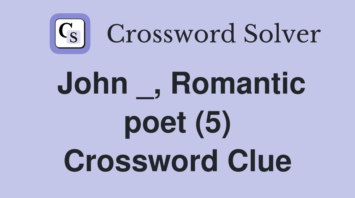 John _, Romantic poet (5) Crossword Clue