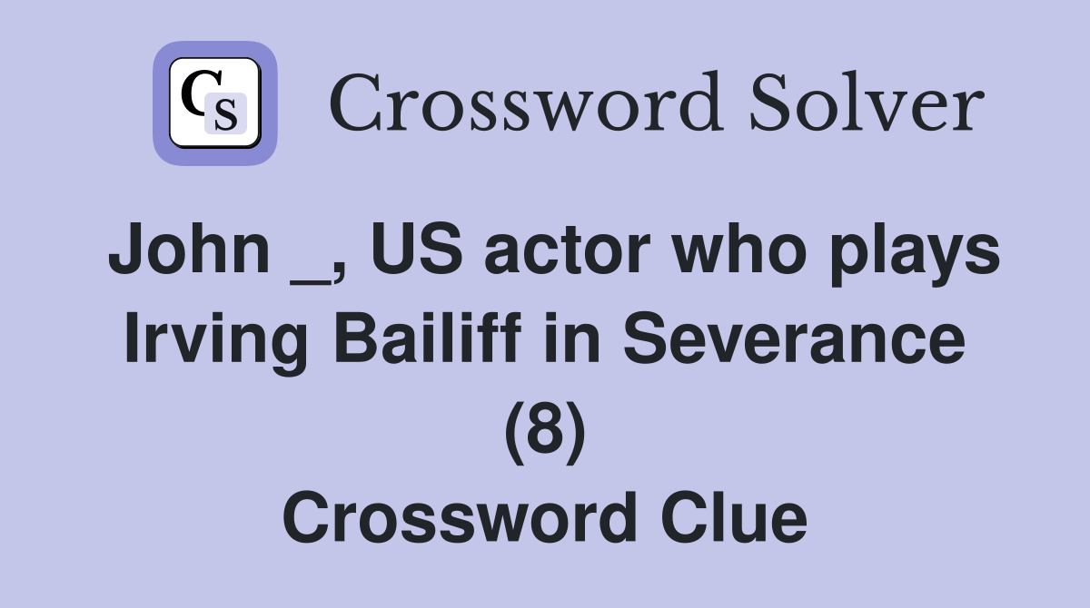 John _, US actor who plays Irving Bailiff in Severance (8) Crossword Clue