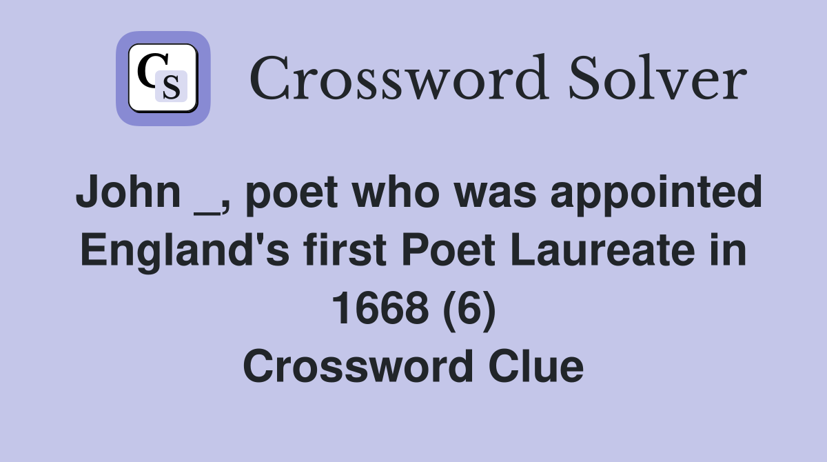 John _, poet who was appointed England's first Poet Laureate in 1668 (6) Crossword Clue