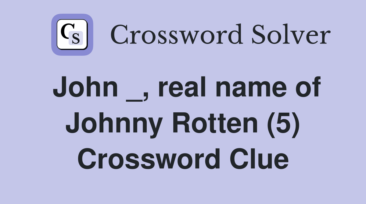 John _, real name of Johnny Rotten (5) Crossword Clue