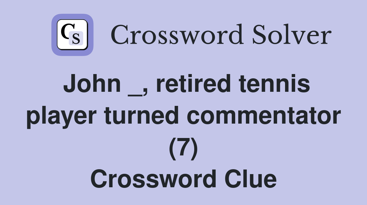 John _, retired tennis player turned commentator (7) Crossword Clue