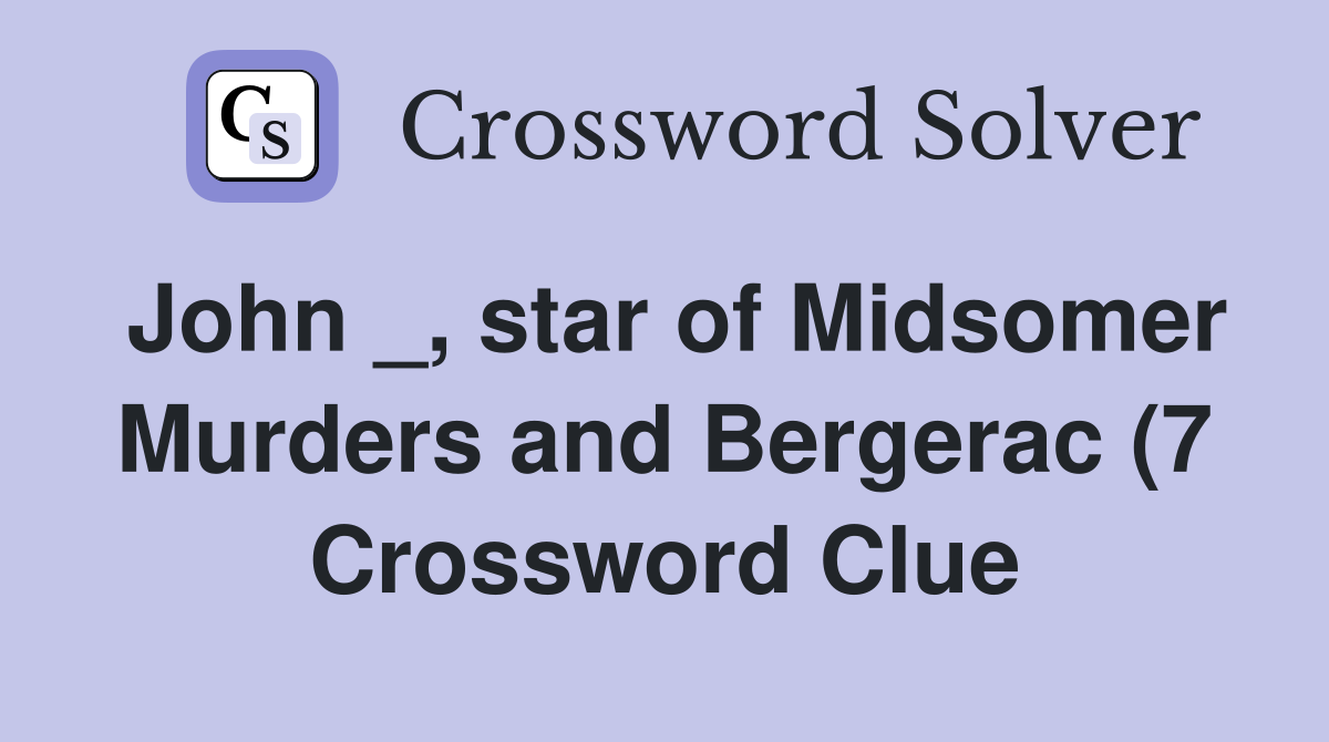 John star of Midsomer Murders and Bergerac (7) Crossword Clue John star of Midsomer Murders and Bergerac (7) Crossword Clue