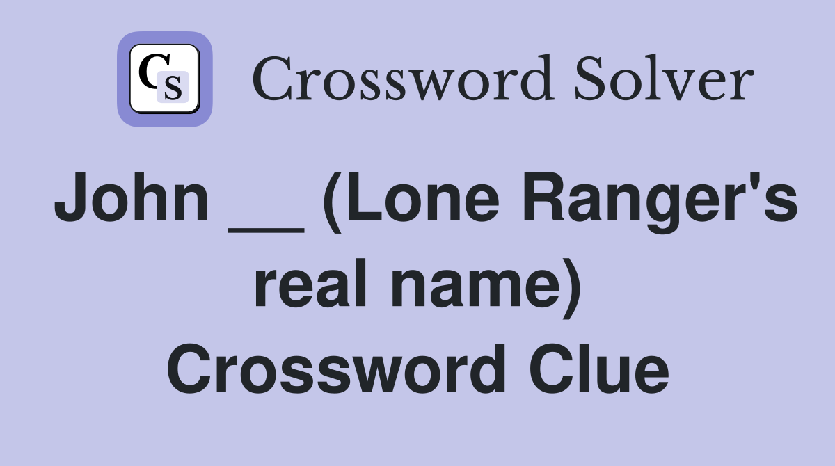 John __ (Lone Ranger's real name) Crossword Clue
