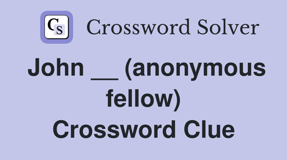 John __ (anonymous fellow) Crossword Clue