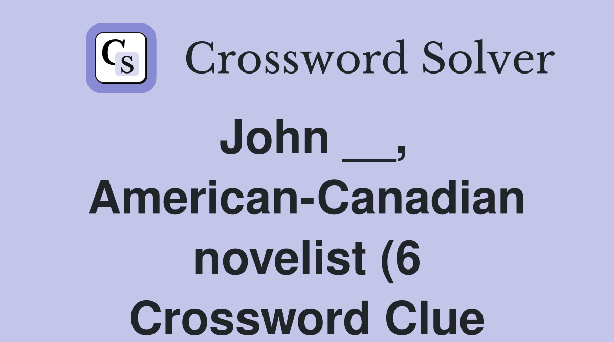 John American Canadian novelist (6) Crossword Clue Answers John American Canadian novelist (6) Crossword Clue Answers