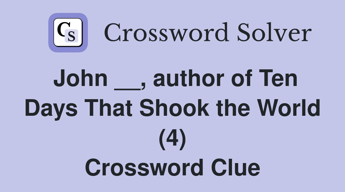 John __, author of Ten Days That Shook the World (4) Crossword Clue
